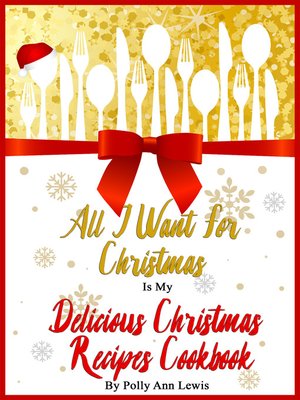 cover image of All I Want For Christmas Is My Delicious Christmas Recipes Cookbook
